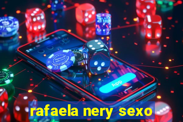 rafaela nery sexo